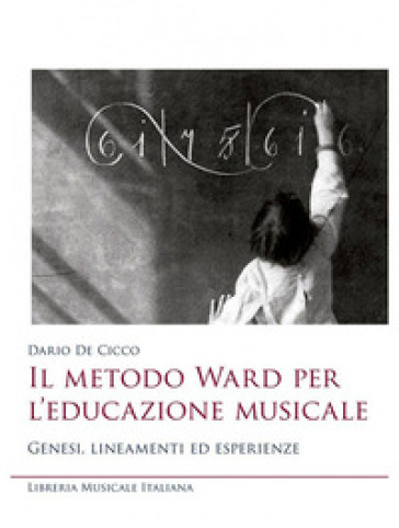 Il Metodo Ward Per L'educazione Musicale. Genesi, Lineamenti Ed Esperienze