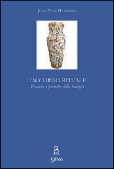 L'accordo Rituale. Pratiche E Poetiche Della Liturgia