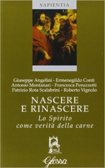 Nascere E Rinascere. Lo Spirito Come Verità Della Carne