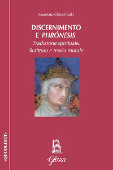 Discernimento e phrón¿sis. Tradizione spirituale, scrittura e teoria morale