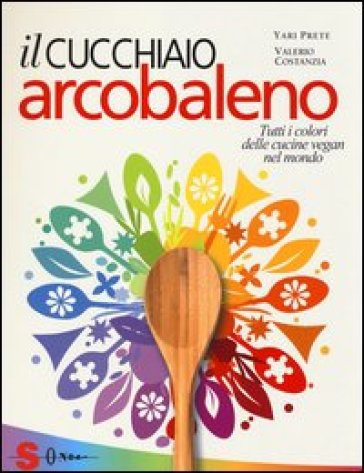 Il cucchiaio arcobaleno. Tutti i colori delle cucine vegan nel mondo