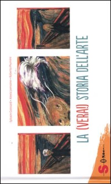 La (vera!) storia dell'arte. Ediz. illustrata