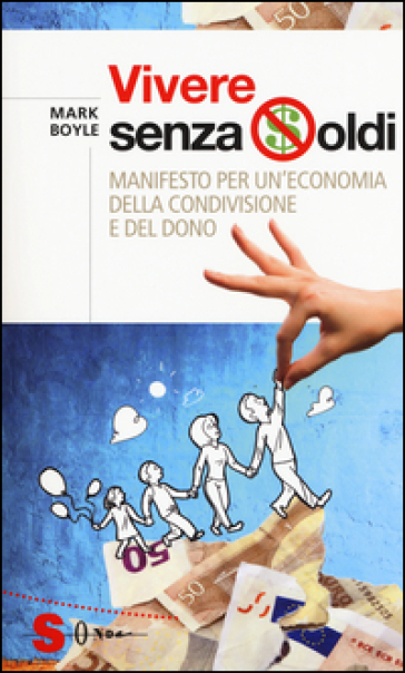 Vivere senza soldi. Manifesto per un'economia della condivisione e del dono