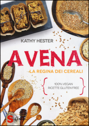 Avena. La Regina Dei Cereali. 100% Vegan, Ricette Gluten Free