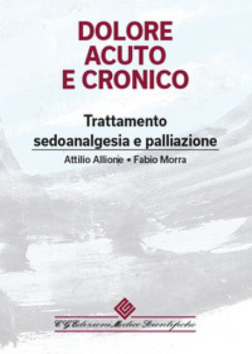 Dolore acuto e cronico. Trattamento, sedoanalgesia e palliazione