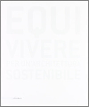 Equivivere. Per un'architettura sostenibile. Ediz. illustrata