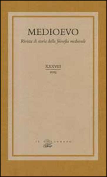 Medioevo. Rivista di storia della filosofia medievale. Ediz. multilingue. Vol. 38: Linguaggio e conoscenza. Strategie linguistiche e vie razionali nel pensiero medievale