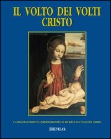 Il Volto Dei Volti: Cristo. Ediz. Illustrata. Vol. 7