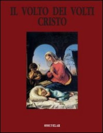 Il Volto Dei Volti: Cristo. Ediz. Illustrata. Vol. 11