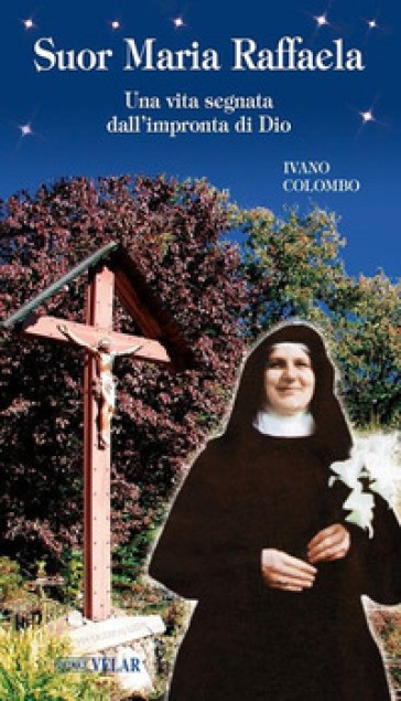 Suor Maria Raffaella. Una vita segnata dall'impronta di Dio