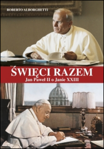 Swieci Razem. Jan Pawel Ii O Janie Xxiii