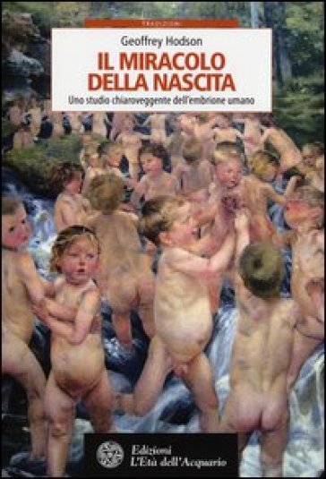 Il miracolo della nascita. Uno studio chiaroveggente dell'embrione umano