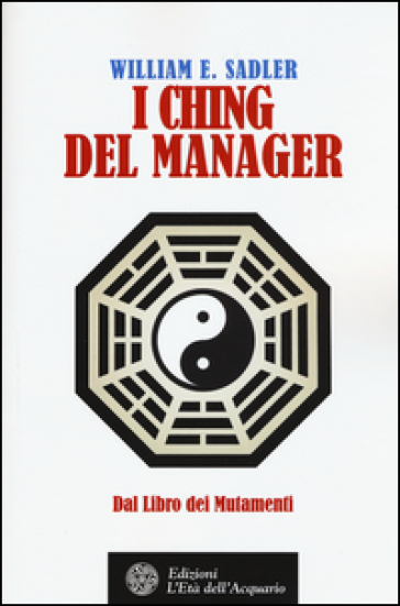 I Ching Del Manager. Dal Libro Dei Mutamenti
