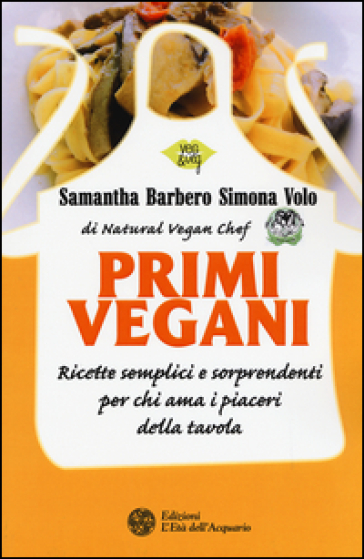 Primi vegani. Ricette semplici e sorprendenti per chi ama i piaceri della tavola