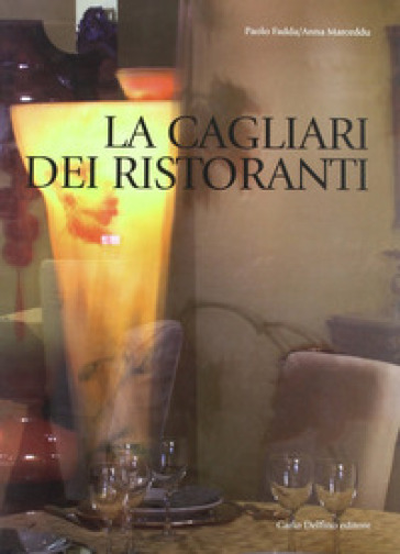 La Cagliari dei ristoranti. Ediz. illustrata
