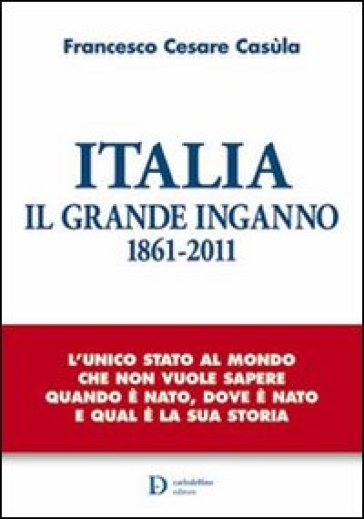 Italia. Il grande inganno 1861-2011