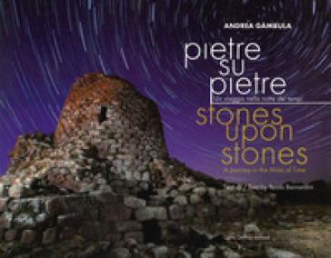 Pietre su pietre. Un viaggio nella notte dei tempi. Ediz. italiana e inglese