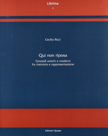 Qui non riposa. Cenotafi antichi e moderni fra memoria e rappresentazione