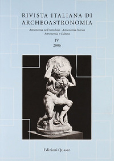 Rivista italiana di archeoastronomia. Astronomia nell'antichità, astronomia storica, astronomia e cultura (2006). Vol. 4