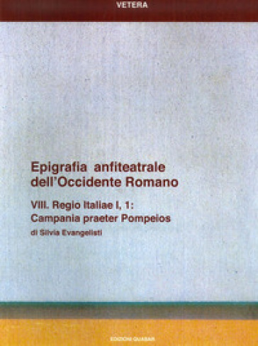 Epigrafia Anfiteatrale Dell'occidente Romano. Viii. Regio Italiae I, 1. Campania Praeter Pompeios. Vol. 8: Regio Italiae I, 1. Campania Praeter Pompeios