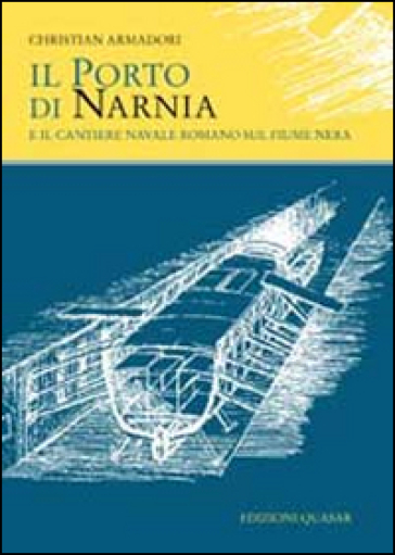 Il porto di Narnia e il cantiere navale romano sul fiume Nera