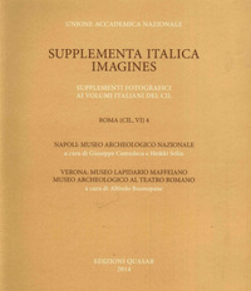 Roma (Cil, Vi). Vol. 4: Napoli, Museo Archeologico Nazionale. Verona, Museo Lapidario Maffeiano, Museo Archeologico Al Teatro Romano