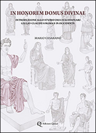 In honorem domus divinae. Introduzione allo studio dei cicli statuari Giulio-Claudii a Roma e in Occidente. Ediz. illustrata-0