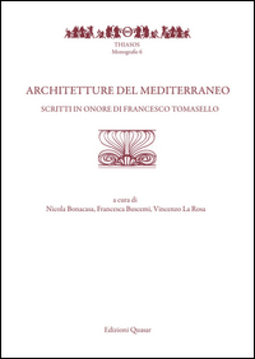 Architetture del Mediterraneo. Scritti in onore di Francesco Tomasello