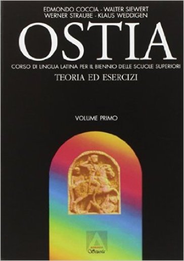Ostia. Corso di lingua latina. Teoria ed esercizi. Per il biennio. Vol. 1