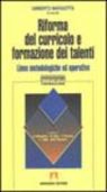 Riforma Del Curricolo E Formazione Dei Talenti. Linee Metodologiche Ed Operative