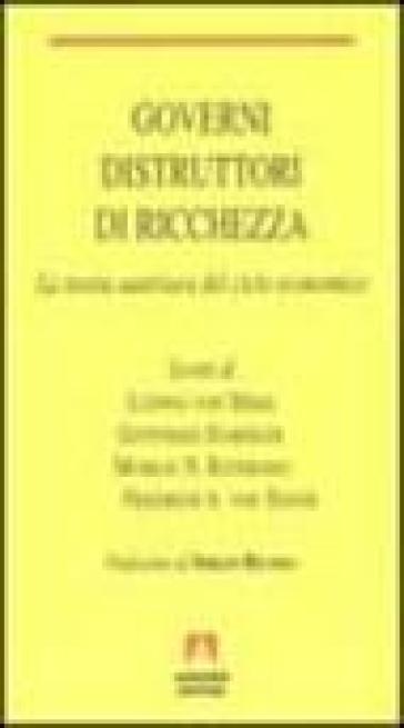 Governi distruttori di ricchezza. La teoria austriaca del ciclo economico