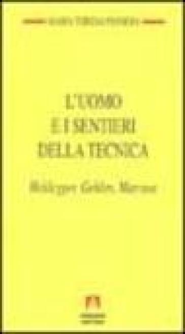 L'uomo e i sentieri della tecnica. Heidegger, Gehlen, Marcuse