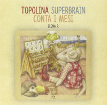Topolina Superbrain conta i mesi. Ediz. illustrata