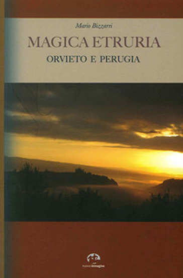 Magica Etruria. Orvieto e Perugia