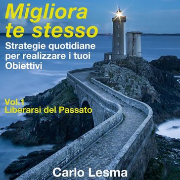 Migliora te stesso Vol. 1 - Liberarsi del Passato