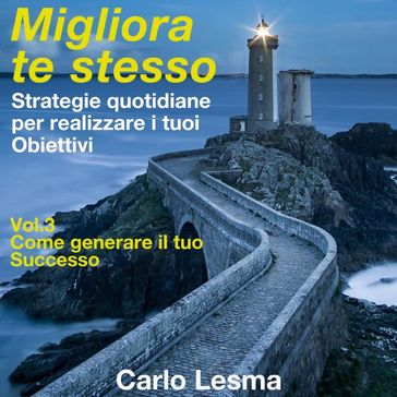 Migliora te stesso Vol. 3 - Come generare il tuo Successo