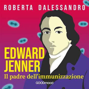 Edward Jenner. Il Padre dell'Immunizzazione