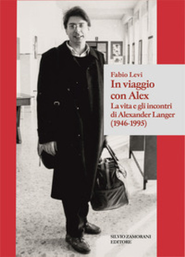 In viaggio con Alex. La vita e gli incontri di Alexander Langer (1946-1995)