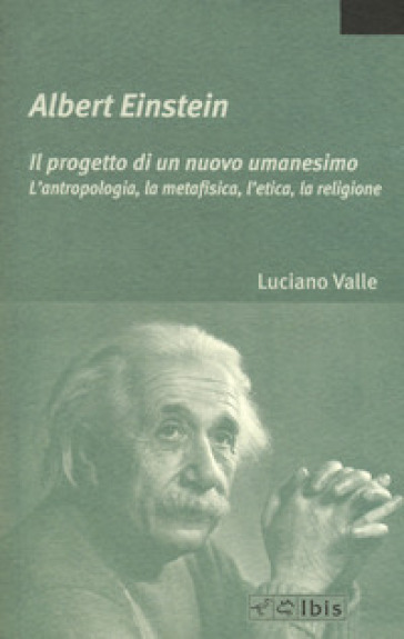Albert Einstein. Il Progetto Di Un Nuovo Umanesimo. L'antropologia, La Metafisica, L'etica, La Religione-image