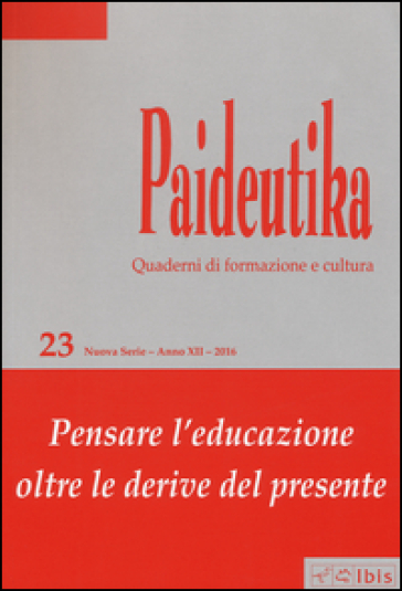 Paideutika. Vol. 23: Pensare L'educazione Oltre Le Derive Del Presente