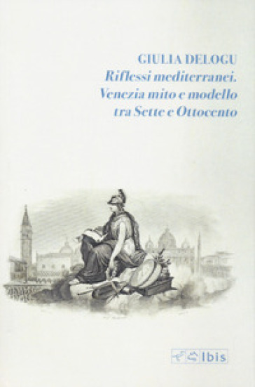 Riflessi mediterranei. Venezia mito e modello fra Sette e Ottocento