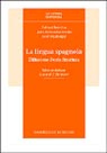 La lingua spagnola. Diffusione, storia, struttura