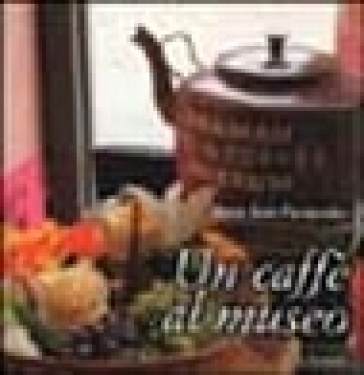 Un Caffè Al Museo. Caffetterie Dei Musei D'europa