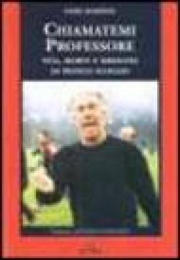 Chiamatemi professore. Vita, morte e miracoli di Franco Scoglio