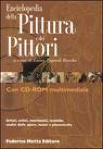Enciclopedia Della Pittura E Dei Pittori. Ediz. Illustrata. Con CD-ROM
