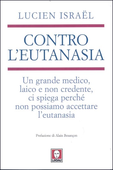 Contro l'eutanasia. Un grande medico, laico e non credente, ci spiega perché non possiamo accettare l'eutanasia