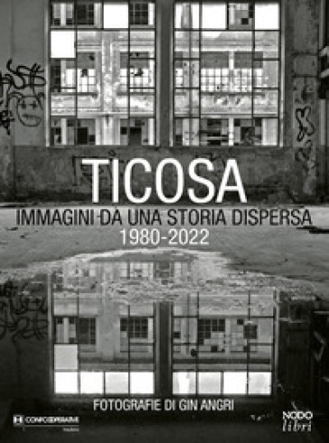 Ticosa. Immagini da una storia dispersa. Ediz. illustrata
