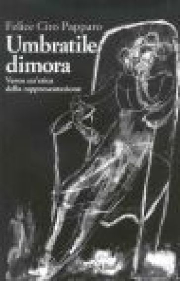 Umbratile Dimora. Verso Un'etica Della Rappresentazione