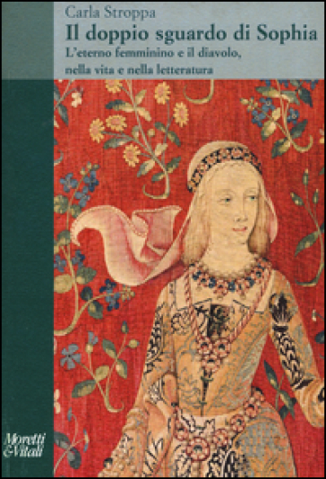 Il doppio sguardo di Sophia. L'eterno femminino e il diavolo, nella vita e nella letteratura