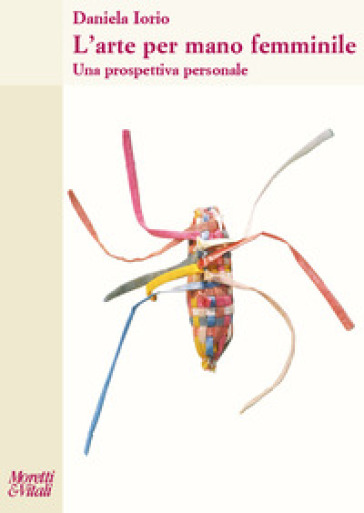 L'arte Per Mano Femminile. Una Prospettiva Personale